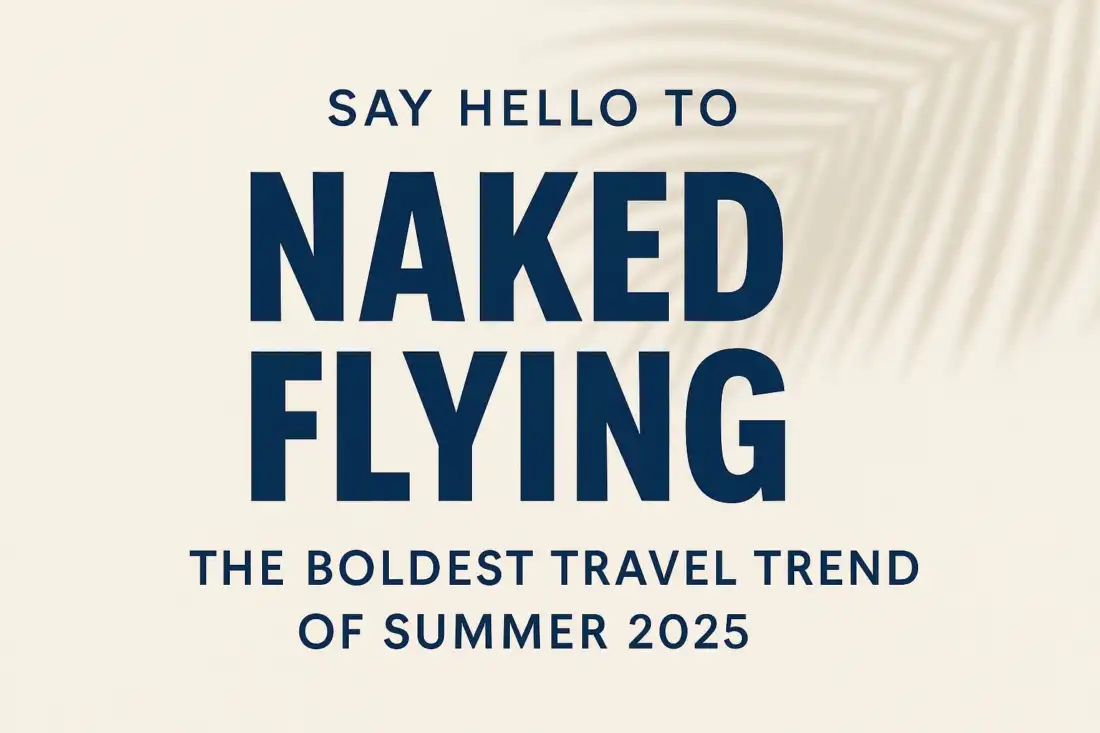 Naked Flying: The Travel Trend That’s Stripping Down Summer 2025